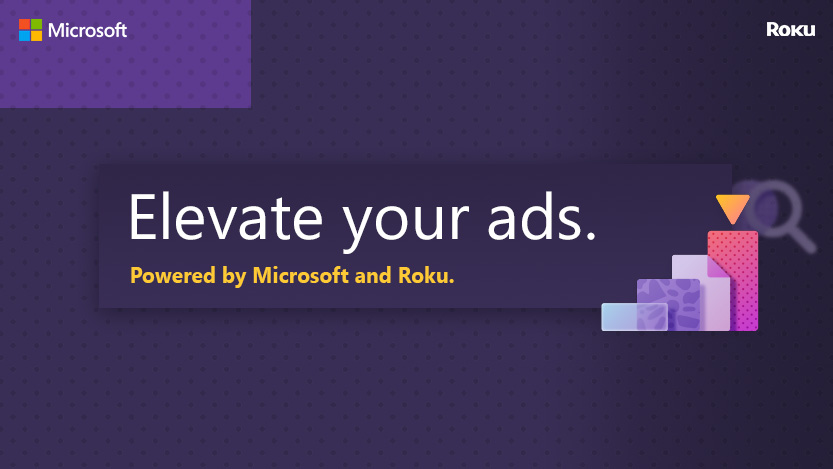 The words Elevate your ads. Powered by Microsoft and Roku over a purple background.