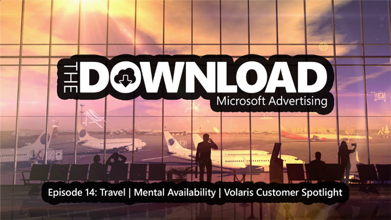 View of an airport boarding area with the wording “The Download—Microsoft Advertising, Episode 14: Travel, Mental availability, Volaris customer spotlight.